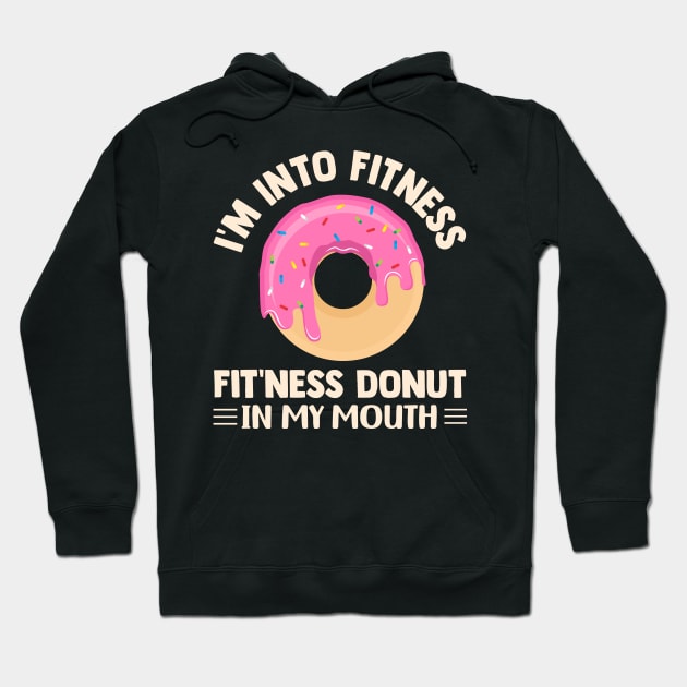 I'm Into Fitness Fit'ness Donut In My Mouth Hoodie by TheDesignDepot